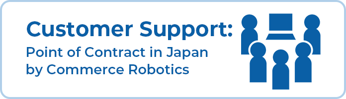 ③ Customer Support: Point of Contract in Japan by Commerce Robotics